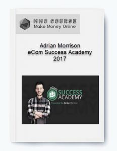 Adrian Morrison %E2%80%93 eCom Success Academy 2017
