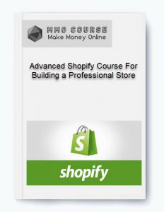 Advanced Shopify Course For Building a Professional Store