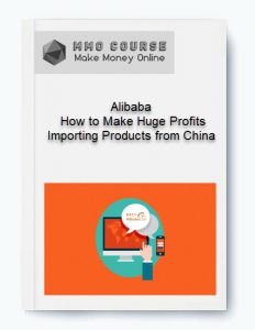 Alibaba %E2%80%93 How to Make Huge Profits Importing Products from China