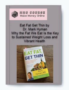 Eat Fat Get Thin by Dr. Mark Hyman %E2%80%93 Why the Fat We Eat Is the Key to Sustained Weight Loss and Vibrant Health