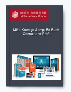 Mike Koenigs amp Ed Rush %E2%80%93 Consult and Profit