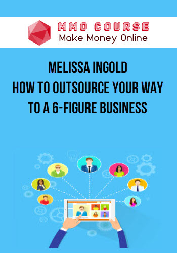 Melissa Ingold – How to Outsource Your Way to a 6-Figure Business