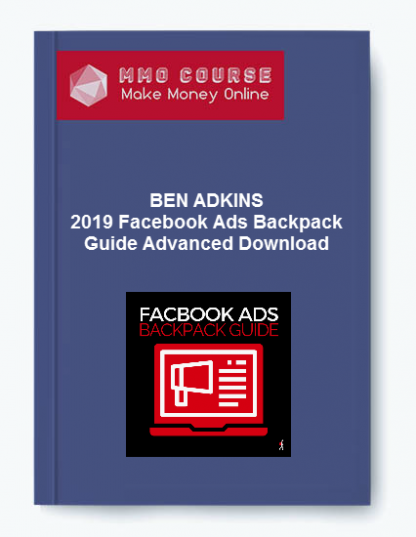 BEN ADKINS 2019 Facebook Ads Backpack Guide Advanced Download