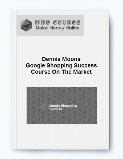 Dennis Moons Google Shopping Success Course On The Market