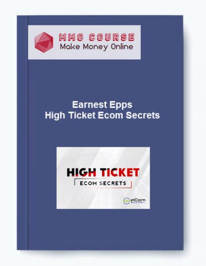 Earnest Epps High Ticket Ecom Secrets Value 997