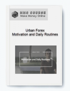 Urban Forex Motivation and Daily Routines