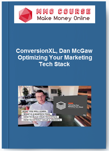 ConversionXL Dan McGaw %E2%80%93 Optimizing Your Marketing Tech Stack