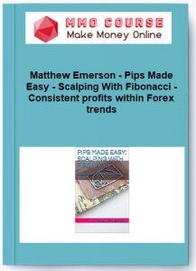 Matthew Emerson Pips Made Easy Scalping With Fibonacci Consistent profits within Forex trends