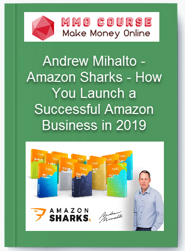 Andrew Mihalto %E2%80%93 Amazon Sharks %E2%80%93 How You Launch a Successful Amazon Business in 2019