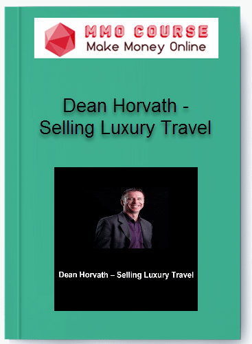 Dean Horvath %E2%80%93 Selling Luxury Travel
