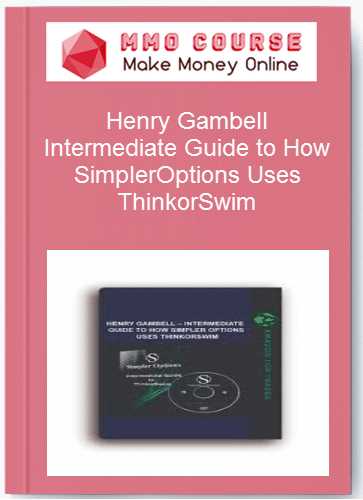 Henry Gambell %E2%80%93 Intermediate Guide to How SimplerOptions Uses ThinkorSwim 272 Minutes