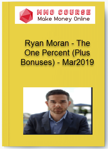 Ryan Moran %E2%80%93 The One Percent Plus Bonuses %E2%80%93 Mar2019