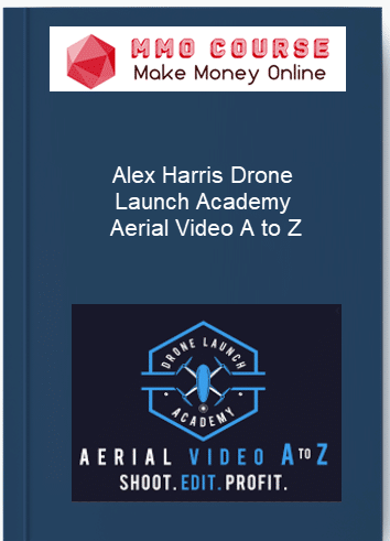 Alex Harris %E2%80%93 Drone Launch Academy %E2%80%93 Aerial Video A to Z