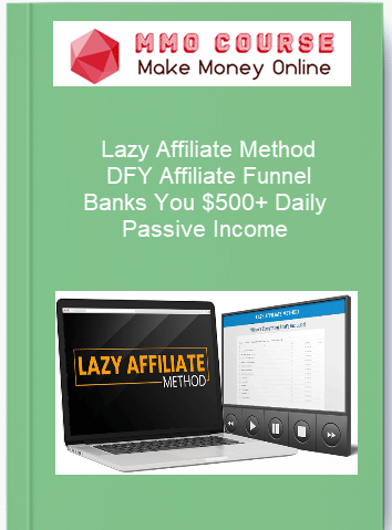 Lazy Affiliate Method %E2%80%93 DFY Affiliate Funnel Banks You 500 Daily Passive Income