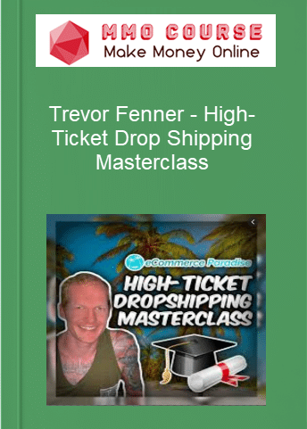 Trevor Fenner %E2%80%93 High Ticket Drop Shipping Masterclass