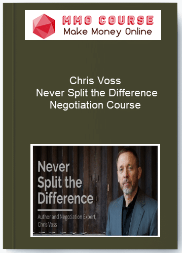 Chris Voss %E2%80%93 Never Split the Difference Negotiation Course
