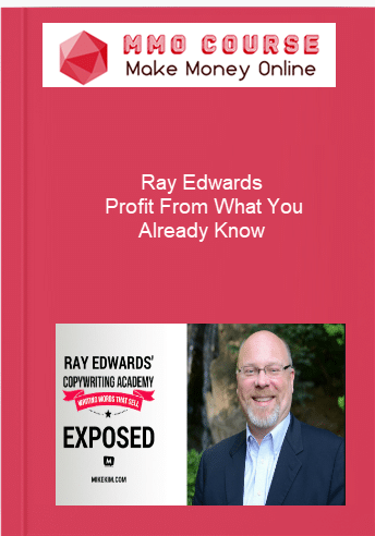 Ray Edwards %E2%80%93 Profit From What You Already Know