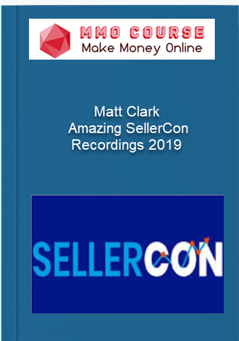 Matt Clark %E2%80%93 Amazing SellerCon Recordings 2019
