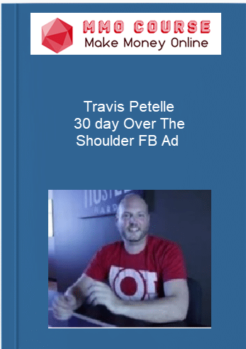 Travis Petelle %E2%80%93 30 day Over The Shoulder FB Ad Workshop
