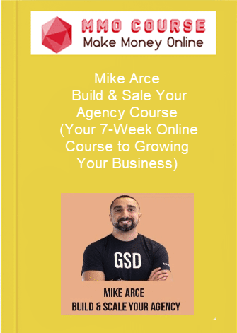 Mike Arce %E2%80%93 Build Sale Your Agency Course Your 7 Week Online Course to Growing Your Business