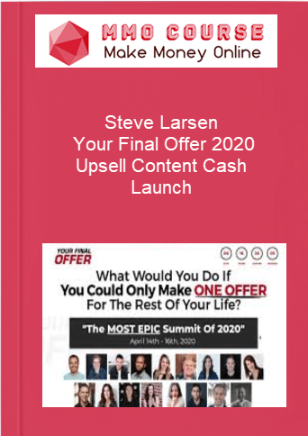 Steve Larsen Your Final Offer 2020 Upsell Content Cash Launch