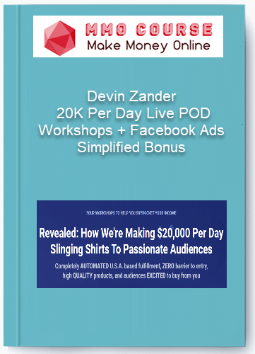 Devin Zander 20K Per Day Live POD Workshops Facebook Ads Simplified Bonus