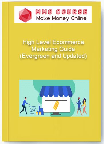 High Level Ecommerce Marketing Guide Evergreen and Updated