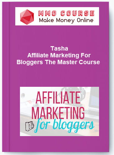 Tasha %E2%80%93 Affiliate Marketing For Bloggers The Master Course
