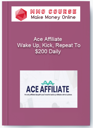 Ace Affiliate %E2%80%93 Wake Up Kick Repeat To 200 Daily
