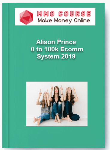 Alison Prince %E2%80%93 0 to 100k Ecomm System 2019