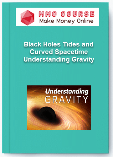 Black Holes Tides and Curved Spacetime %E2%80%93 Understanding Gravity