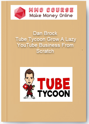 Dan Brock Tube Tycoon Grow A Lazy YouTube Business From Scratch