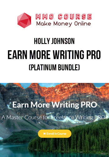 Holly Johnson – Earn More Writing Pro (Platinum Bundle)