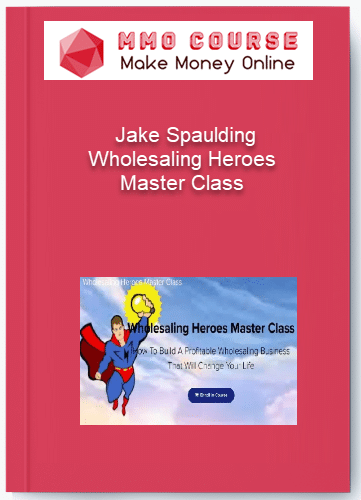 Jake Spaulding %E2%80%93 Wholesaling Heroes Master Class