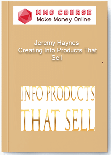 Jeremy Haynes Creating Info Products That Sell