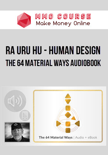 Ra Uru Hu – Human Design – The 64 Material Ways Audiobook