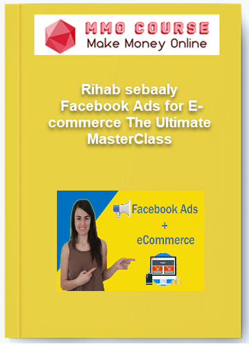 Rihab sebaaly %E2%80%93 Facebook Ads for E commerce The Ultimate MasterClass