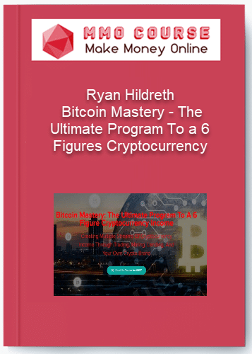Ryan Hildreth %E2%80%93 Bitcoin Mastery %E2%80%93 The Ultimate Program To a 6 Figures Cryptocurrency