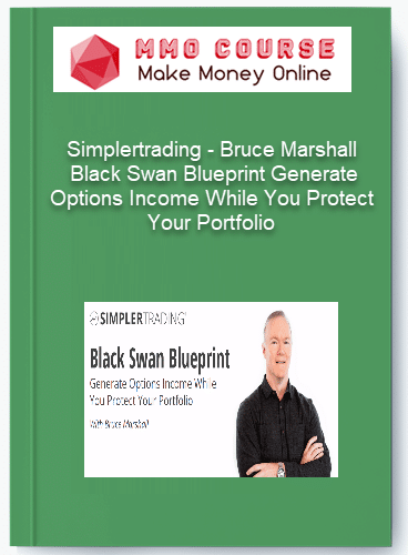 Simplertrading %E2%80%93 Bruce Marshall %E2%80%93 Black Swan Blueprint Generate Options Income While You Protect Your Portfolio