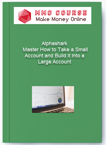 Alphashark %E2%80%93 Master How to Take a Small Account and Build it Into a Large Account