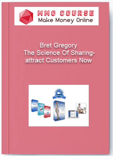 Bret Gregory %E2%80%93 The Science Of Sharing attract Customers Now