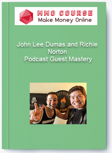 John Lee Dumas and Richie Norton Podcast Guest Mastery