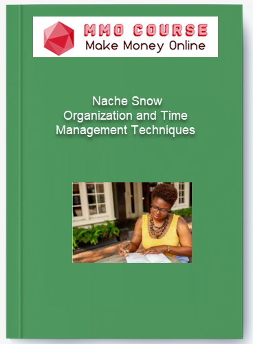 Nache Snow %E2%80%93 Organization and Time Management Techniques