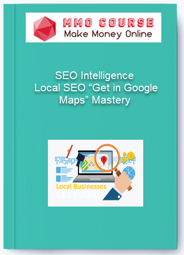 SEO Intelligence %E2%80%93 Local SEO %E2%80%9CGet in Google Maps%E2%80%9D Mastery