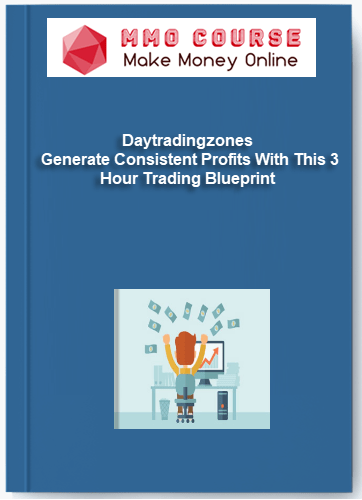 Daytradingzones %E2%80%93 Generate Consistent Profits With This 3 Hour Trading Blueprint