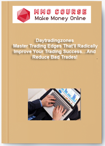 Daytradingzones %E2%80%93 Master Trading Edges Thatll Radically Improve Your Trading Success%E2%80%A6And Reduce Bad Trades