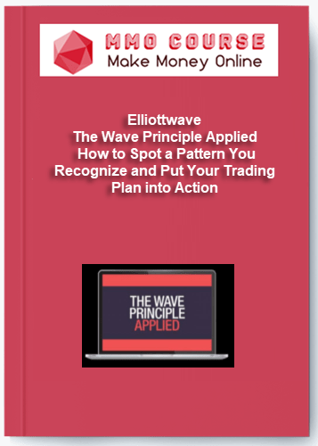 Elliottwave %E2%80%93 The Wave Principle Applied %E2%80%93 How to Spot a Pattern You Recognize and Put Your Trading Plan into Action