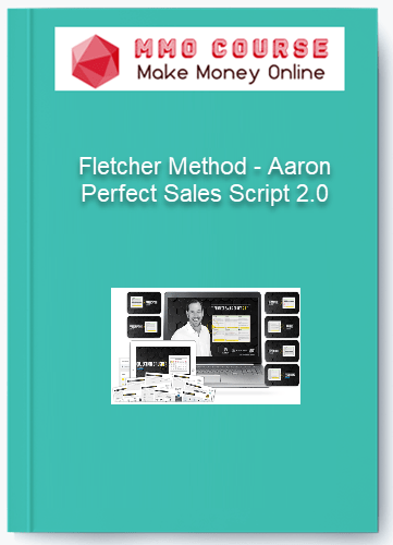 Fletcher Method %E2%80%93 Aaron %E2%80%93 Perfect Sales Script 2.0