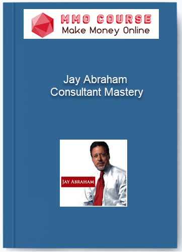 Jay Abraham Consultant Mastery