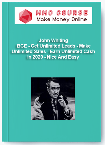 John Whiting BGE Get Unlimited Leads Make Unlimited Sales Earn Unlimited Cash In 2020 Nice And Easy